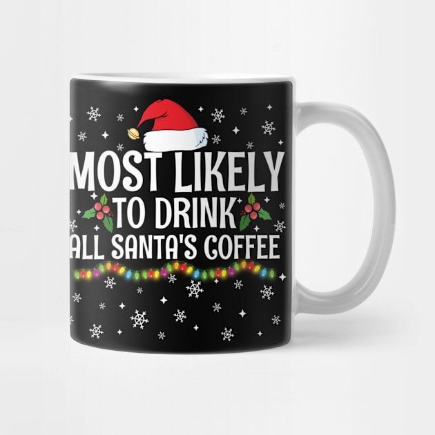 Most Likely To Drink All Santa's Coffee Christmas Family Pajama Gifts by TheMjProduction